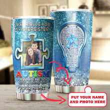 Load image into Gallery viewer, Autism Mug Customize Your Stepsister Photo  I Wear Blue For My Stepsister Mug Stainless Steel Tumbler 20 Oz Gift For Autism Awareness