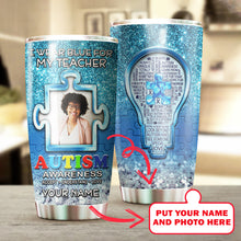 Load image into Gallery viewer, Autism Mug Customize Your Teacher Photo  I Wear Blue For My Teacher Mug Stainless Steel Tumbler 20 Oz Gift For Autism Awareness