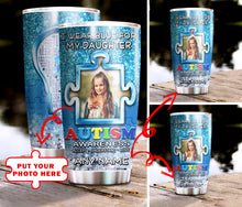 Load image into Gallery viewer, Autism Mug Customize Your Daughter Photo  I Wear Blue For My Daughter Mug Stainless Steel Tumbler 20 Oz Gift For Autism Awareness