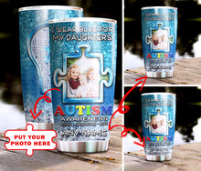 Load image into Gallery viewer, Autism Mug Customize Your Daughters Photo  I Wear Blue For My Daughters Mug Stainless Steel Tumbler 20 Oz Gift For Autism Awareness