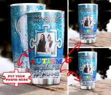 Load image into Gallery viewer, Autism Mug Customize Your Friend Photo  I Wear Blue For My Friend Mug Stainless Steel Tumbler 20 Oz Gift For Autism Awareness